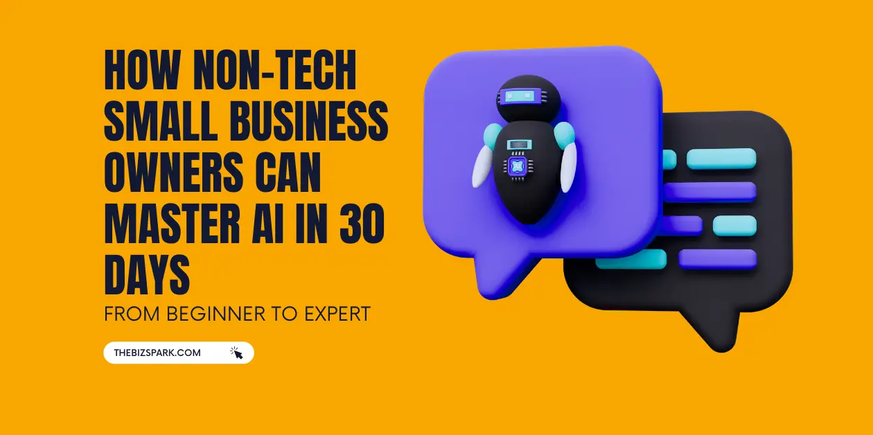How Non-Tech Small Business Owners Can Master AI in 30 Days: From Beginner to Expert